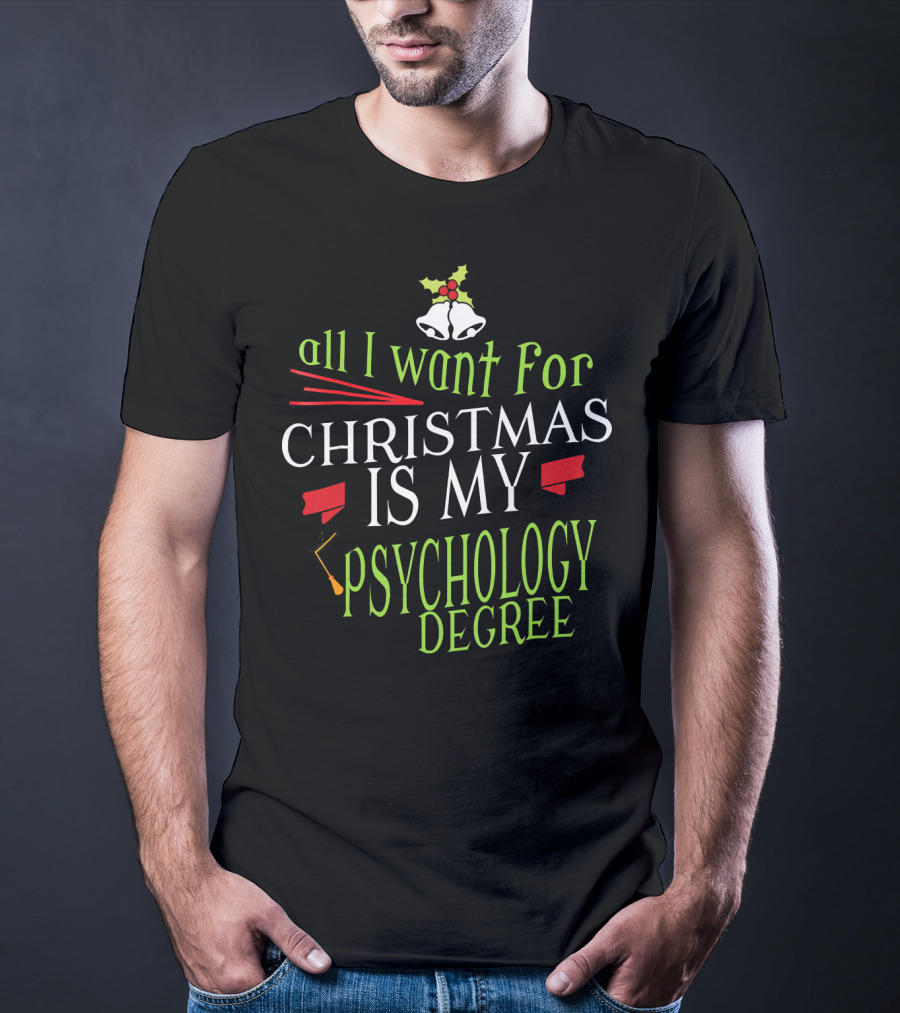 All I Want For Christmas Is My Psychology Degree T-Shirt