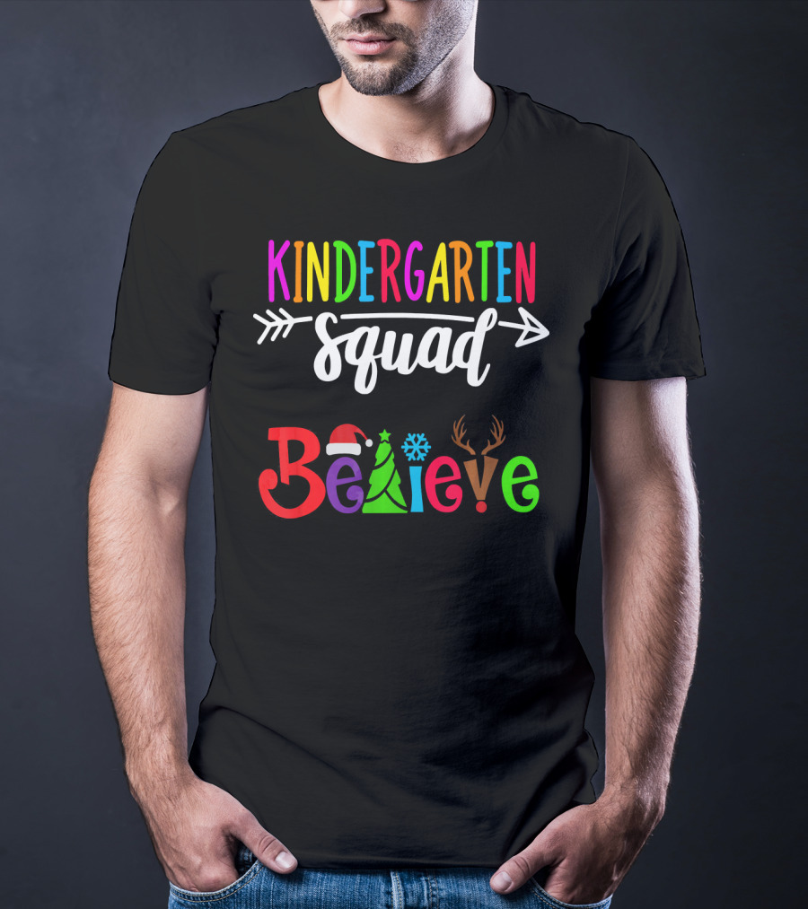 Kindergarten Squad Believe Christmas Text With Santa Hat Tree Snowflake And Reindeer Antlers T-Shirt