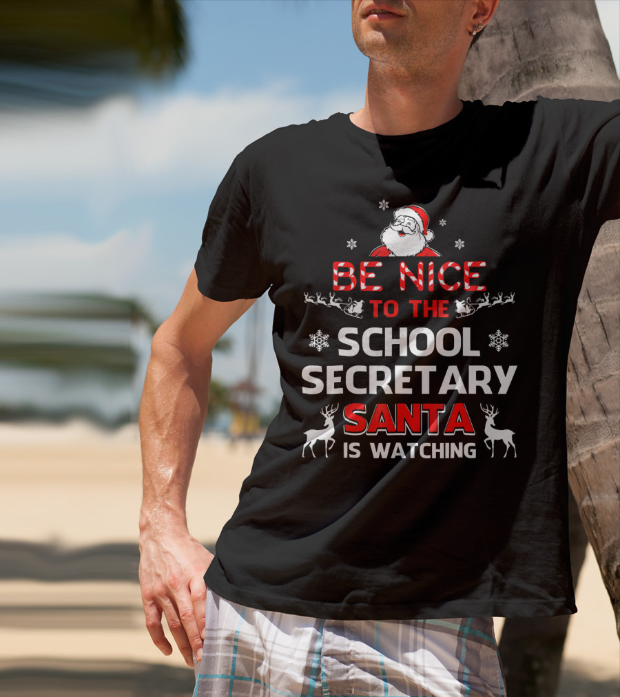Be Nice To The School Secretary Santa Is Watching T-Shirt