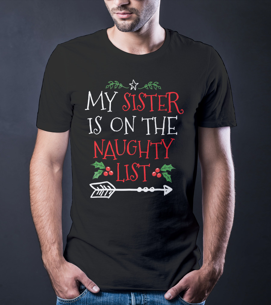 My Sister Is On The Naughty List Christmas Arrow And Holly T-Shirt