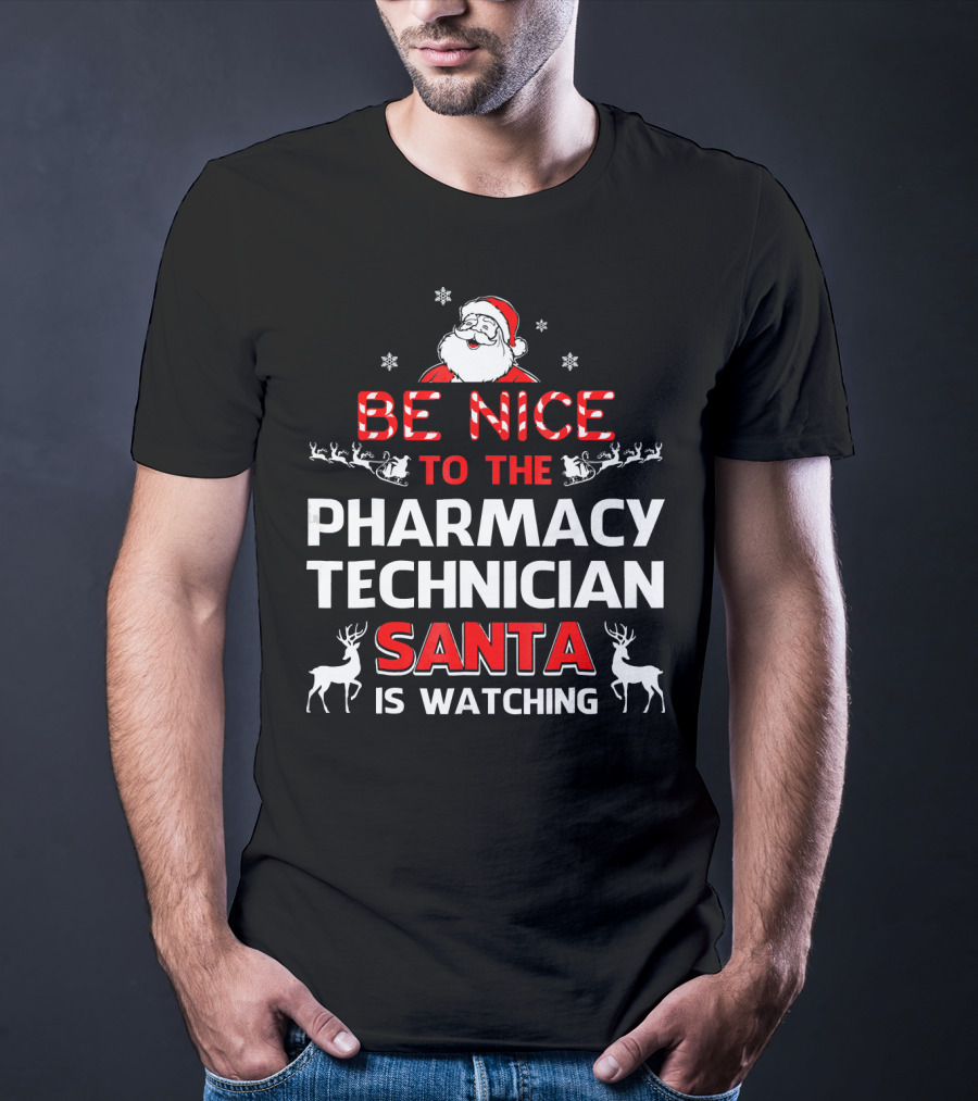 Be Nice To The Pharmacy Technician Santa Is Watching With Reindeer And Snowflakes T-Shirt