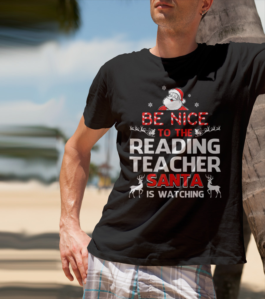 Be Nice To The Reading Teacher Santa Is Watching T-Shirt