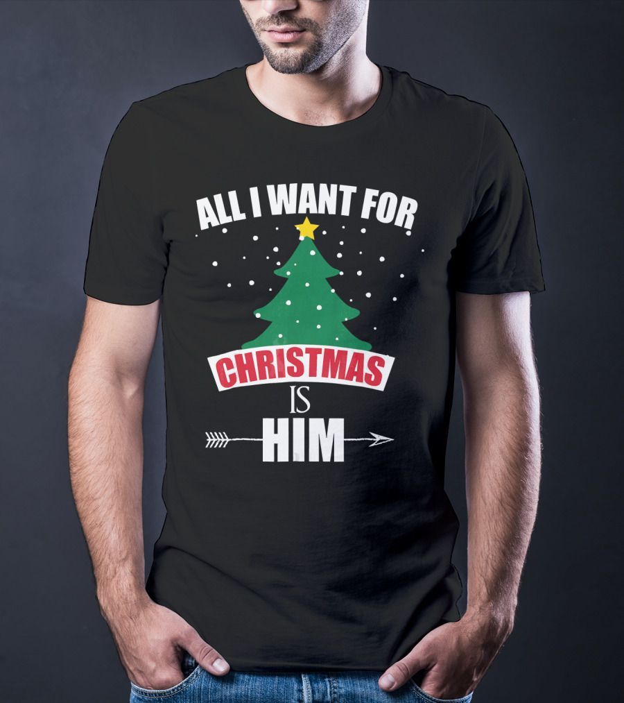 All I Want For Christmas Is Him T-Shirt