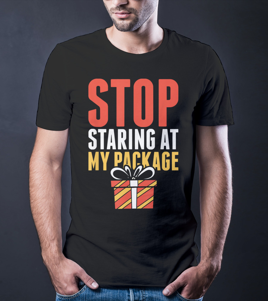 Stop Staring At My Package Gift Box T-Shirt