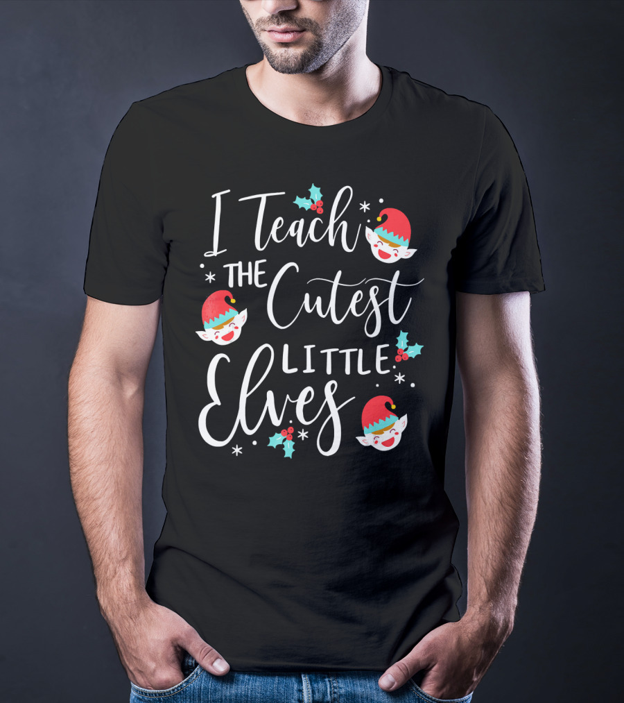 I Teach The Cutest Little Elves Christmas Elf Teacher T-Shirt