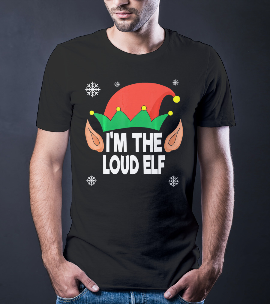 I'm The Loud Elf Christmas Hat And Ears With Snowflakes T-Shirt