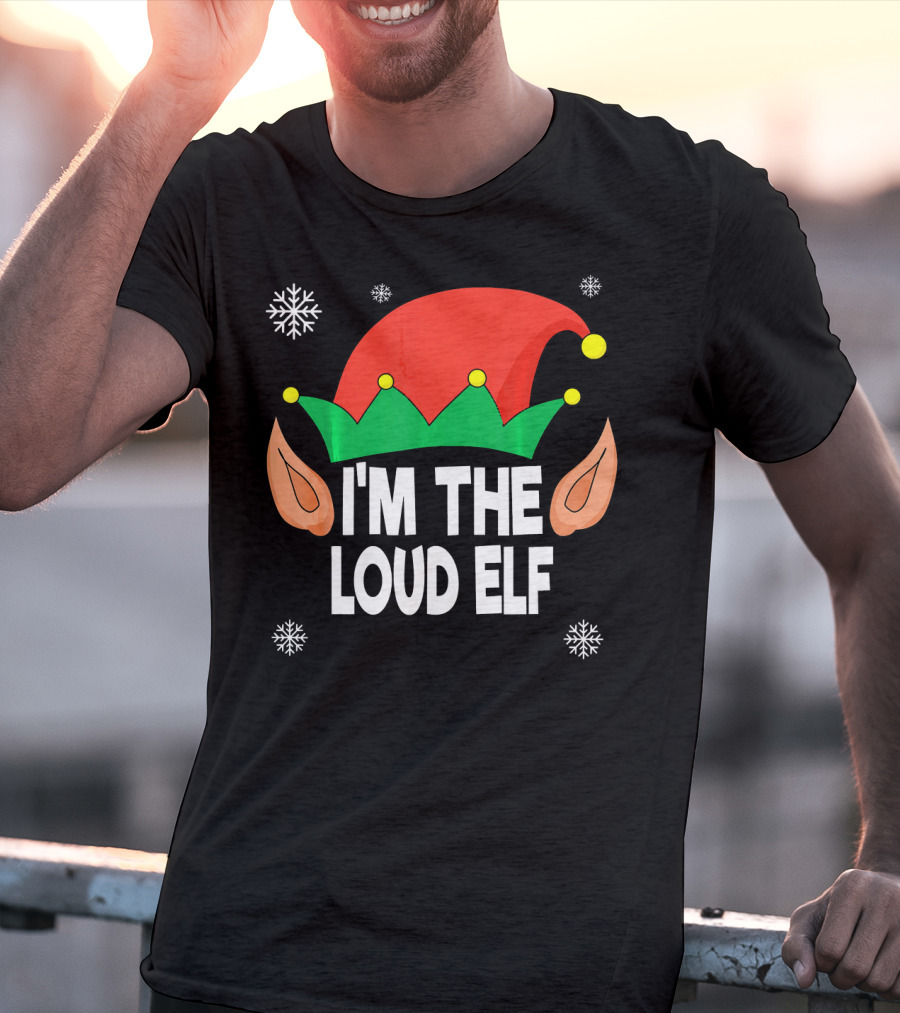 I'm The Loud Elf Christmas Hat And Ears With Snowflakes T-Shirt