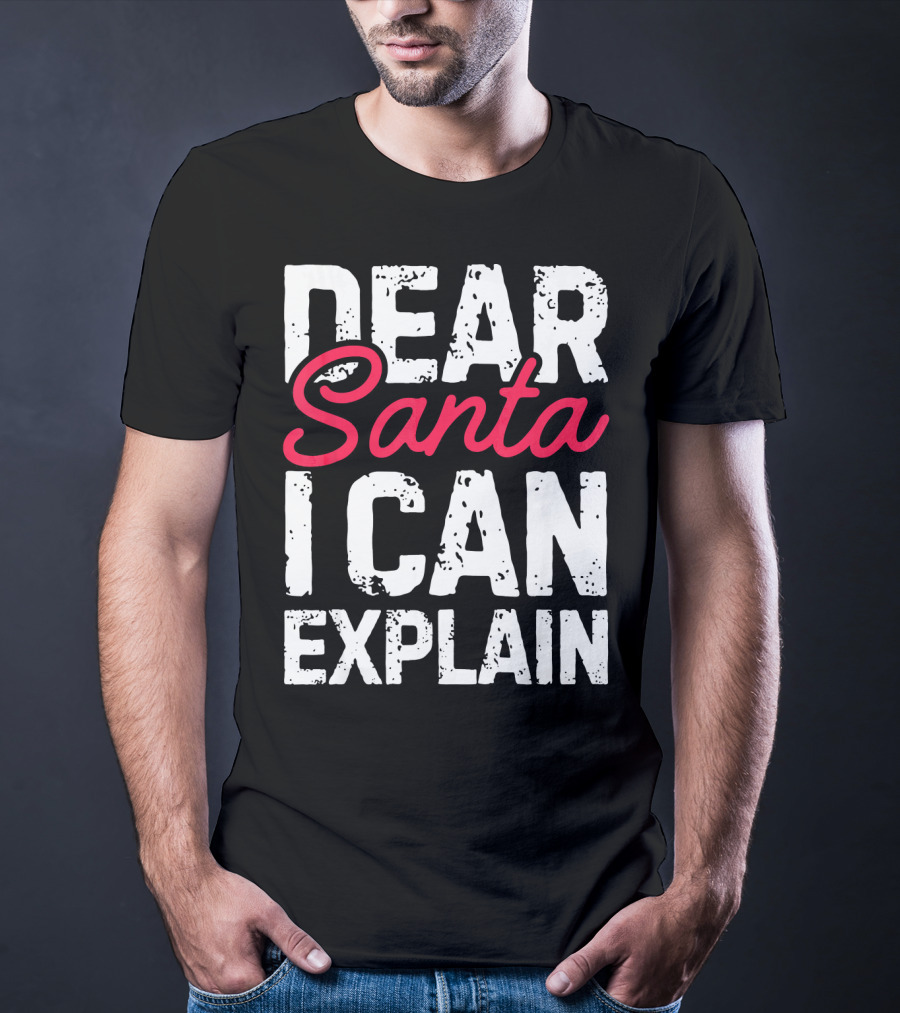 Dear Santa I Can Explain T-Shirt