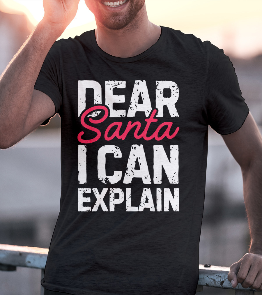 Dear Santa I Can Explain T-Shirt