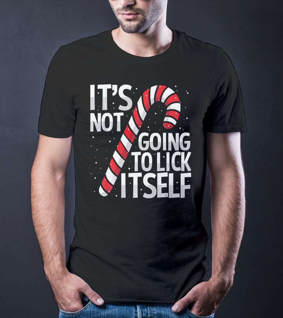 It's Not Going To Lick Itself Christmas Candy Cane T-Shirt