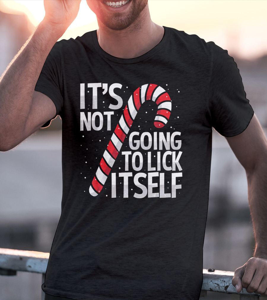 It's Not Going To Lick Itself Christmas Candy Cane T-Shirt