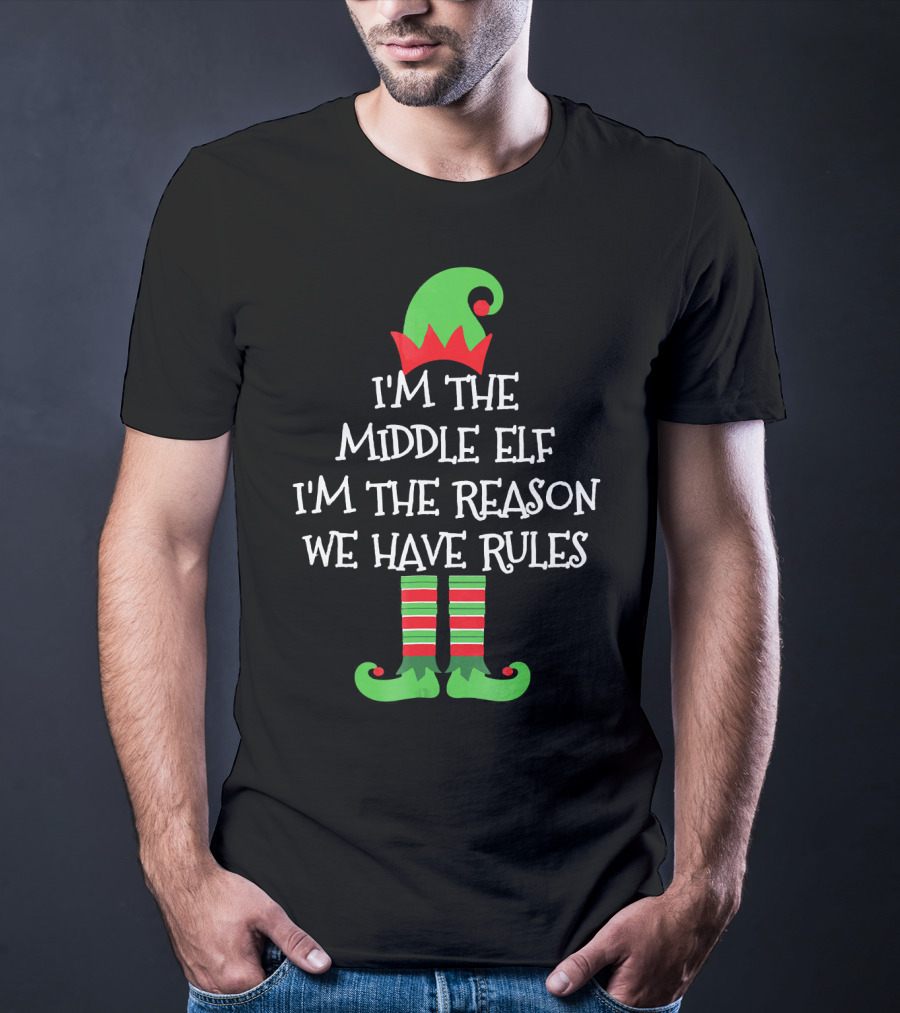 I'm The Middle Elf I'm The Reason We Have Rules Matching Family Group T-Shirt