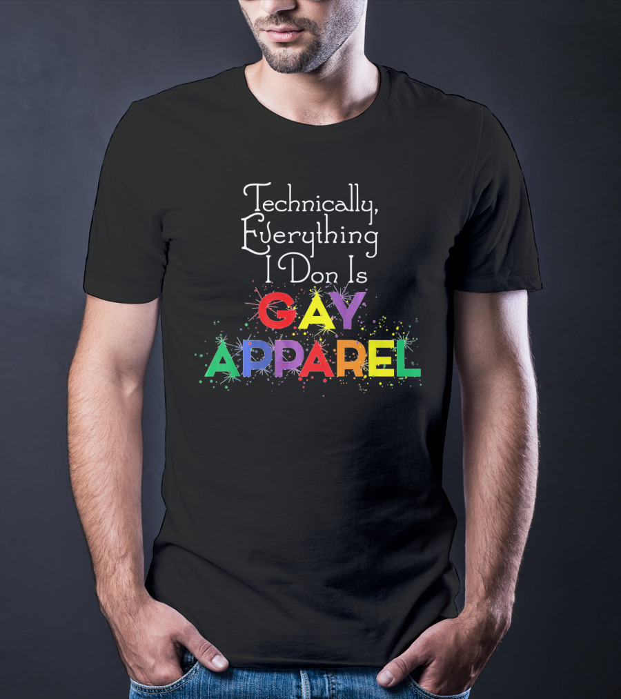 Technically Everything I Don Is Gay T-Shirt