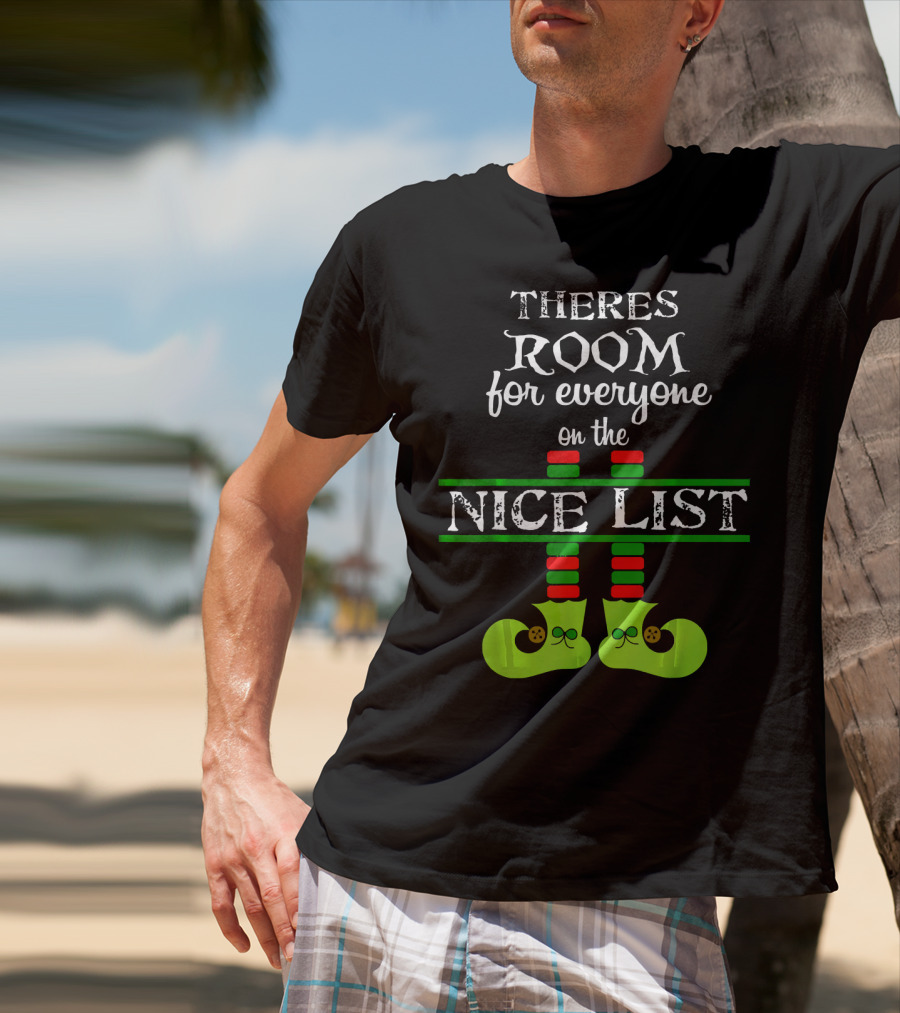 Theres Room For Everyone On The Nice List Elf Shoes T-Shirt