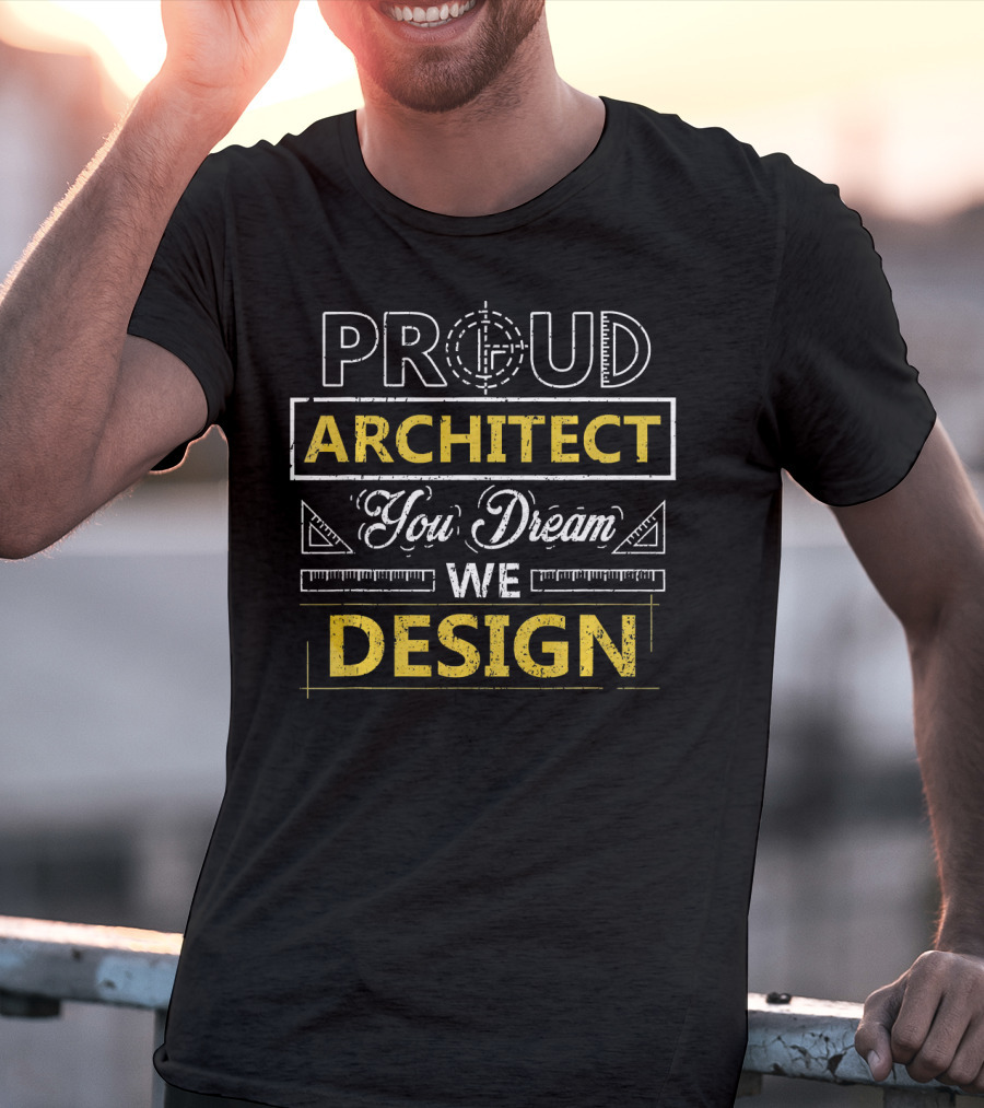 Proud Architect You Dream We T-Shirt