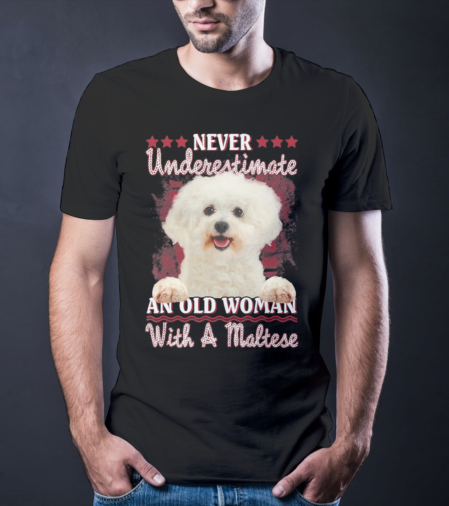 NEVER UNDERESTIMATE AN OLD WOMAN WITH A MALTESE T-Shirt