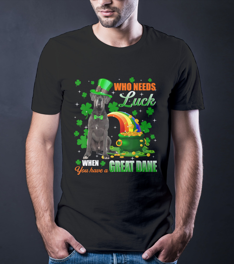 Who Needs Luck When You Have A Great Dane With Shamrocks And Pot Of Gold T-Shirt