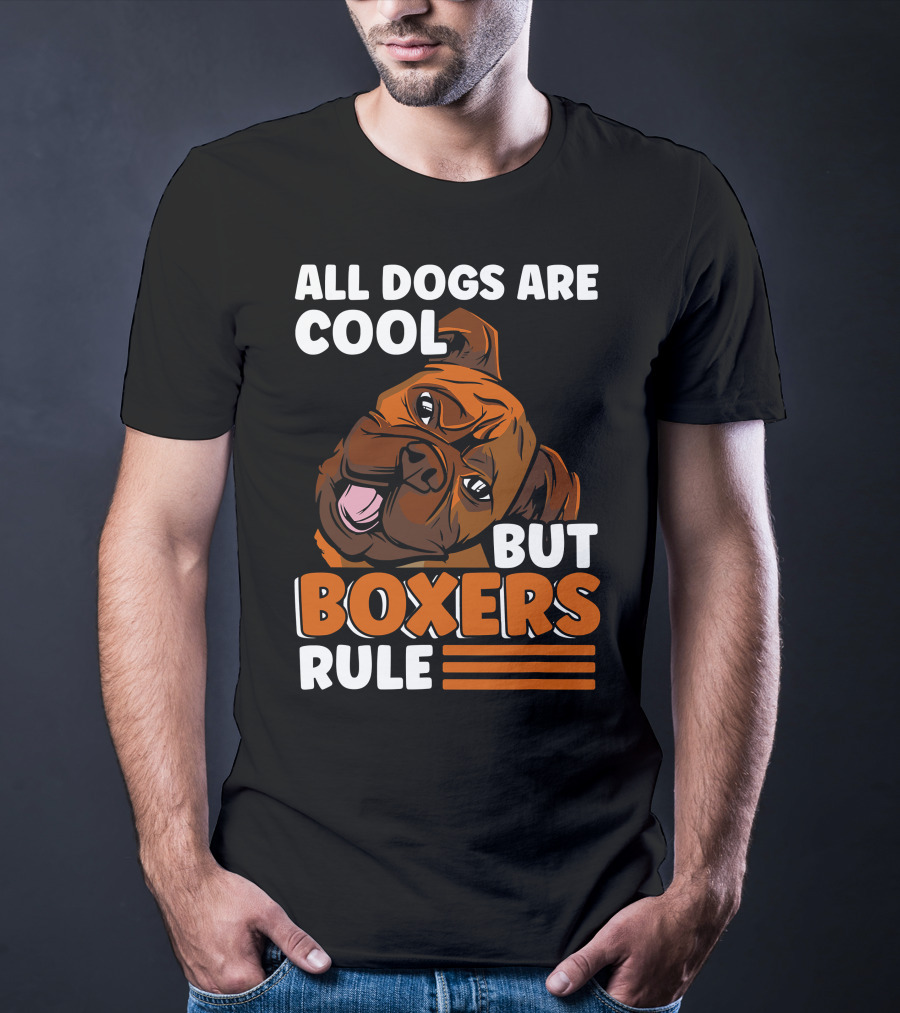 All Dogs Are Cool But Boxers Rule Boxer Dog Owner T-Shirt