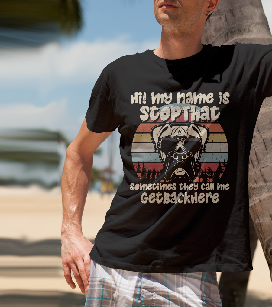 Hi My Name Is StopThat Sometimes They Call Me GetBackHere Boxer Dog Retro T-Shirt