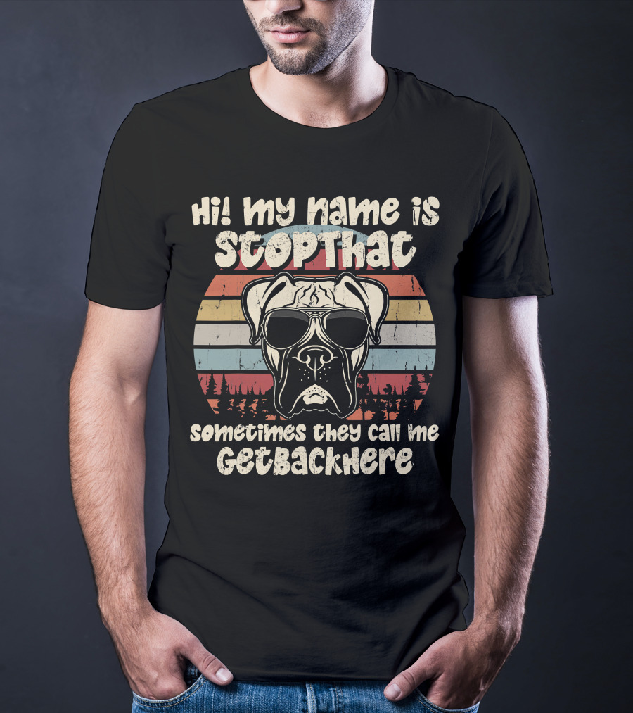 Hi My Name Is StopThat Sometimes They Call Me GetBackHere Boxer Dog Retro T-Shirt