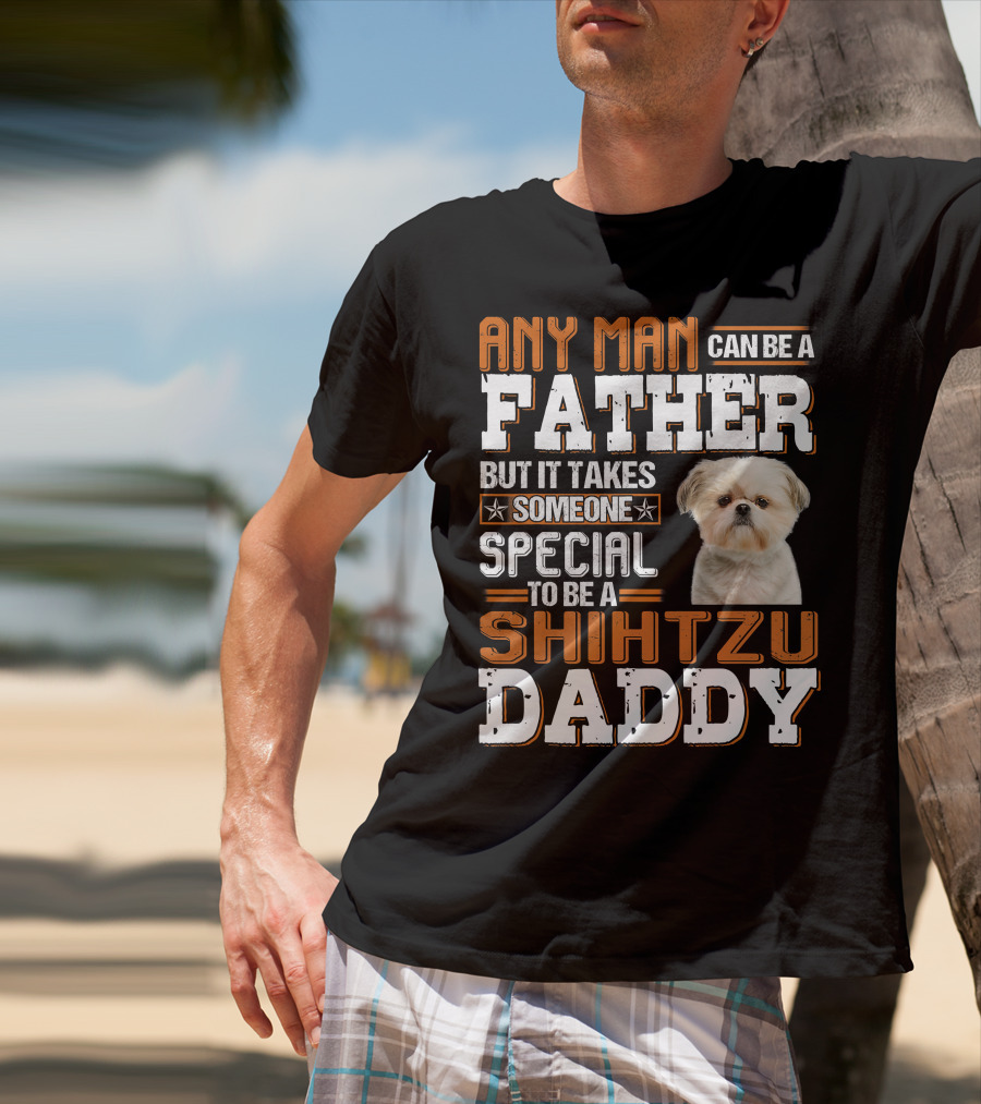 Any Man Father Someone Special Shih Tzu Daddy T-Shirt