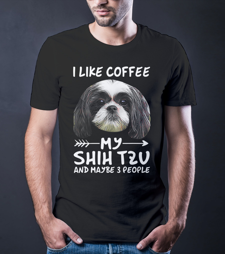 I Like Coffee My Shih Tzu And Maybe 3 People Dog Lover's Humorous T-Shirt