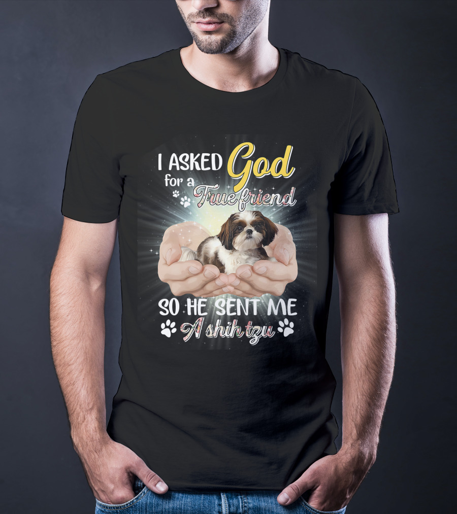 God Sent Me A True Friend Shih Tzu In Loving Hands T-Shirt