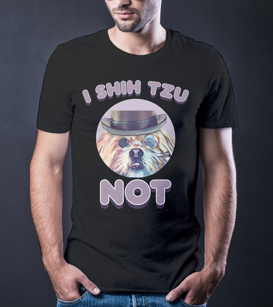 I Shih Tzu Not Funny Dog Lover Top Hat Monocle T-Shirt