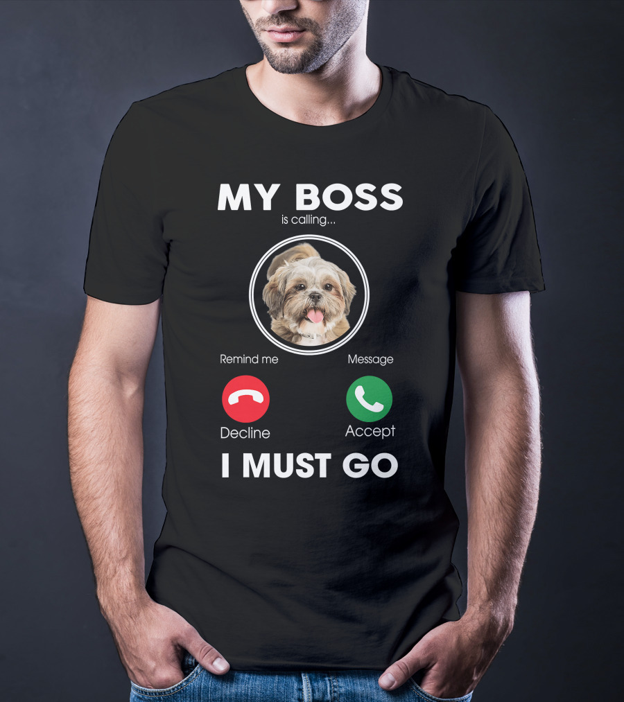 My Boss Is Calling Decline Accept I Must Go Funny Shih Tzu T-Shirt