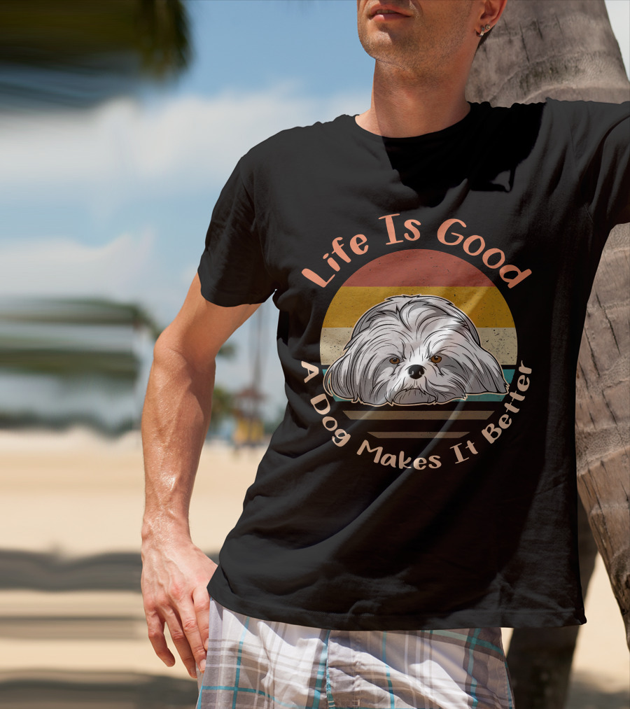 Life Is Good A Dog Makes It Better Shih Tzu T-Shirt