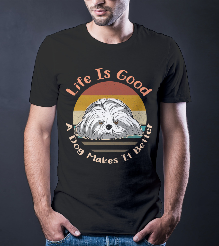 Life Is Good A Dog Makes It Better Shih Tzu T-Shirt