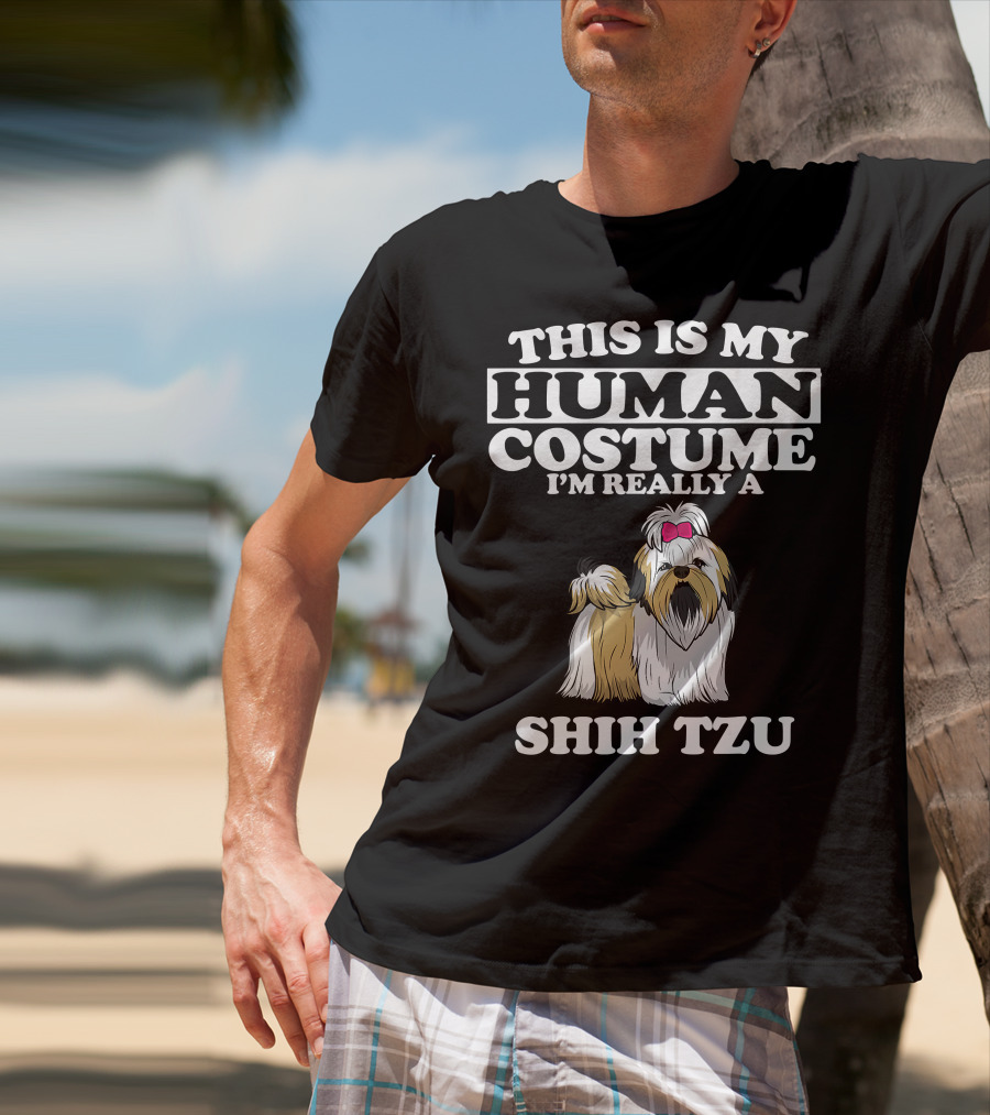 This Is My Human Costume I'm Really A Shih Tzu Dog With Cute Shih Tzu T-Shirt