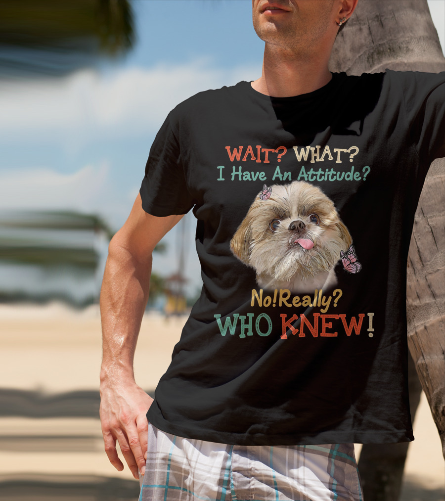 Wait What I Have An Attitude No Really Who Knew Dog Tongue Out Butterflies T-Shirt