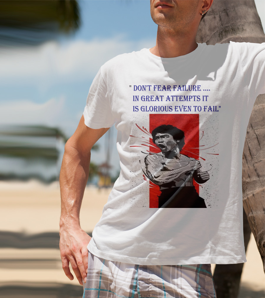 Don't Fear Failure IN Great Attempts It Is Glorious Even To Fail T-Shirt