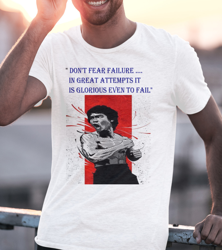 Don't Fear Failure IN Great Attempts It Is Glorious Even To Fail T-Shirt