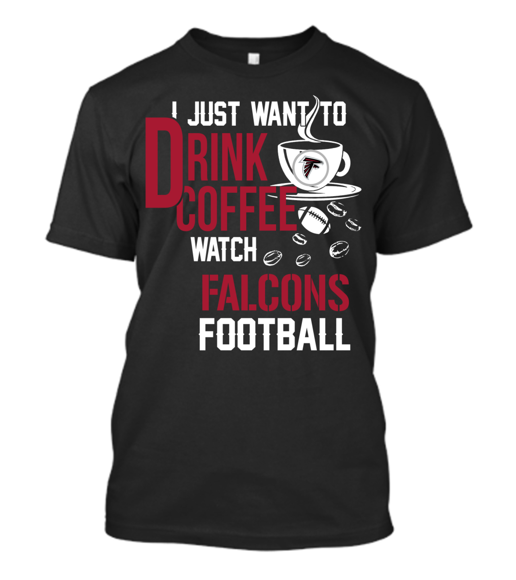 I Just Want To Drink Coffee Watch Falcons Football T-Shirt