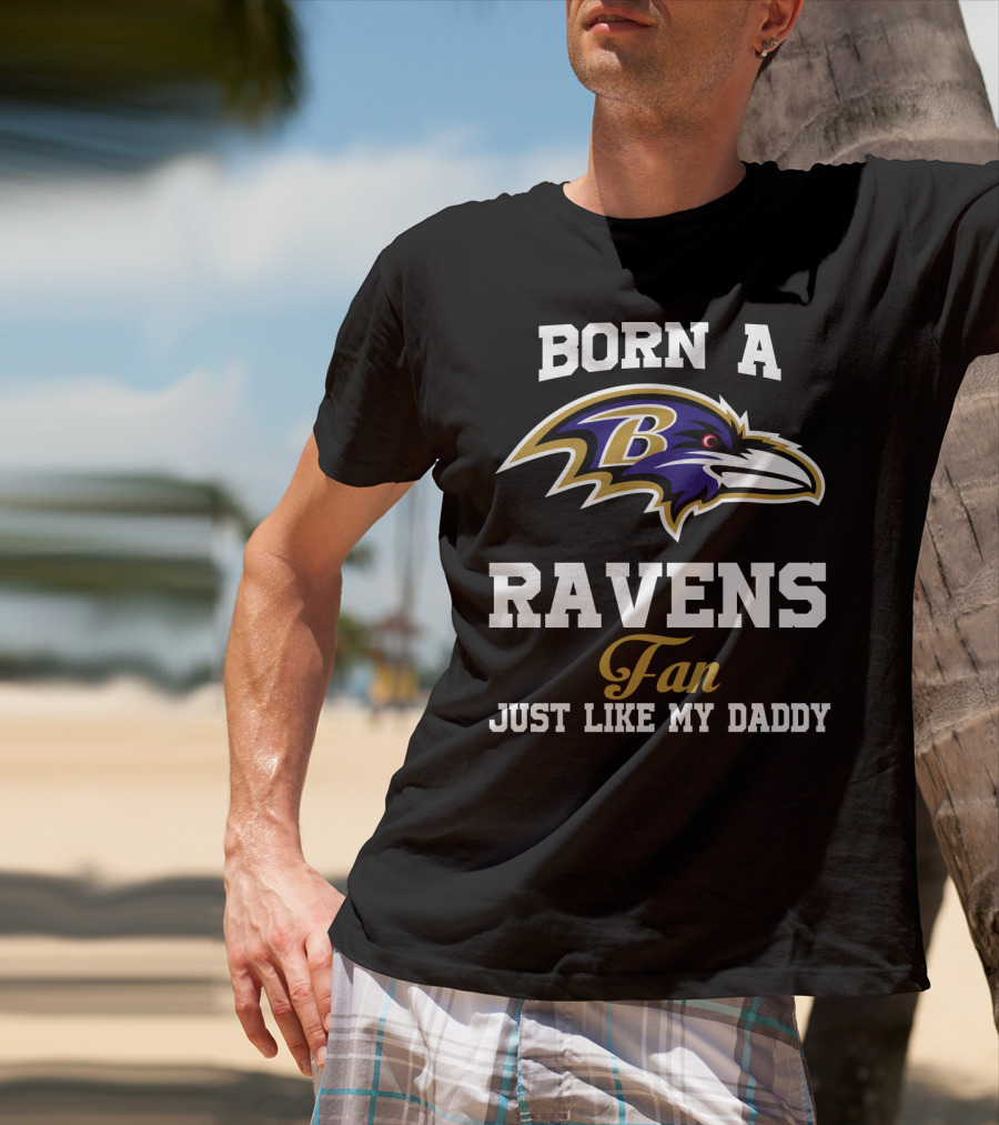 Born A Ravens Fan Just Like My Daddy T-Shirt