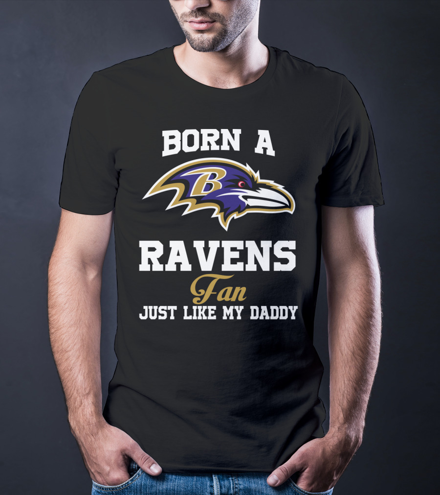 Born A Ravens Fan Just Like My Daddy T-Shirt