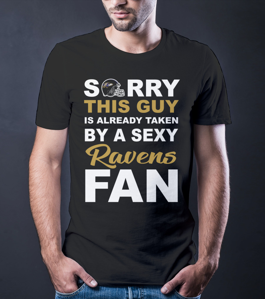 Sorry This Guy Is Already Taken By A Sexy Ravens Fan T-Shirt