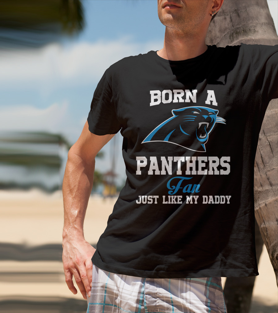 Born A Carolina Panthers Fan Just Like My Daddy T-Shirt
