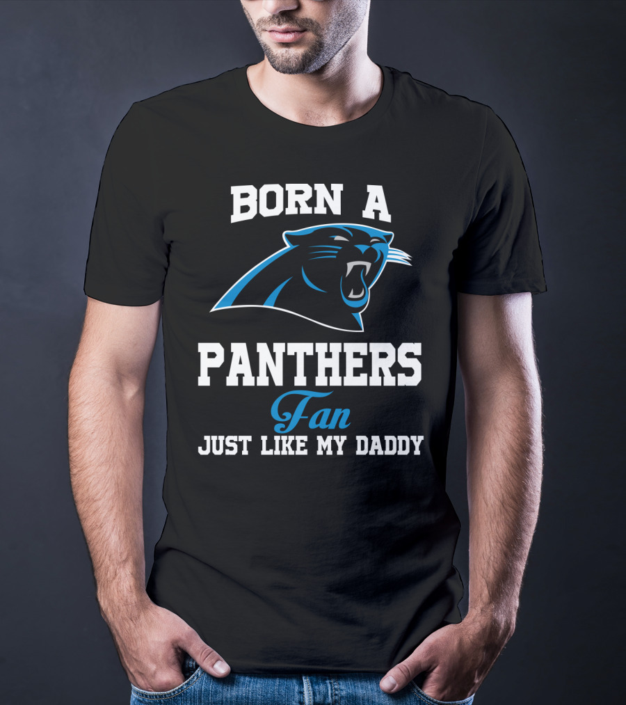 Born A Carolina Panthers Fan Just Like My Daddy T-Shirt