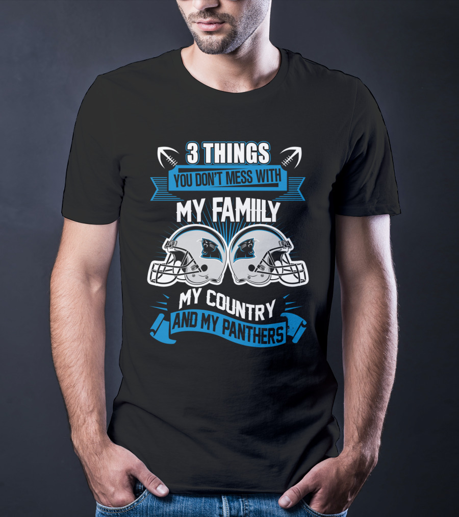 Things You Don't Mess With My Family My Country And My Panthers T-Shirt