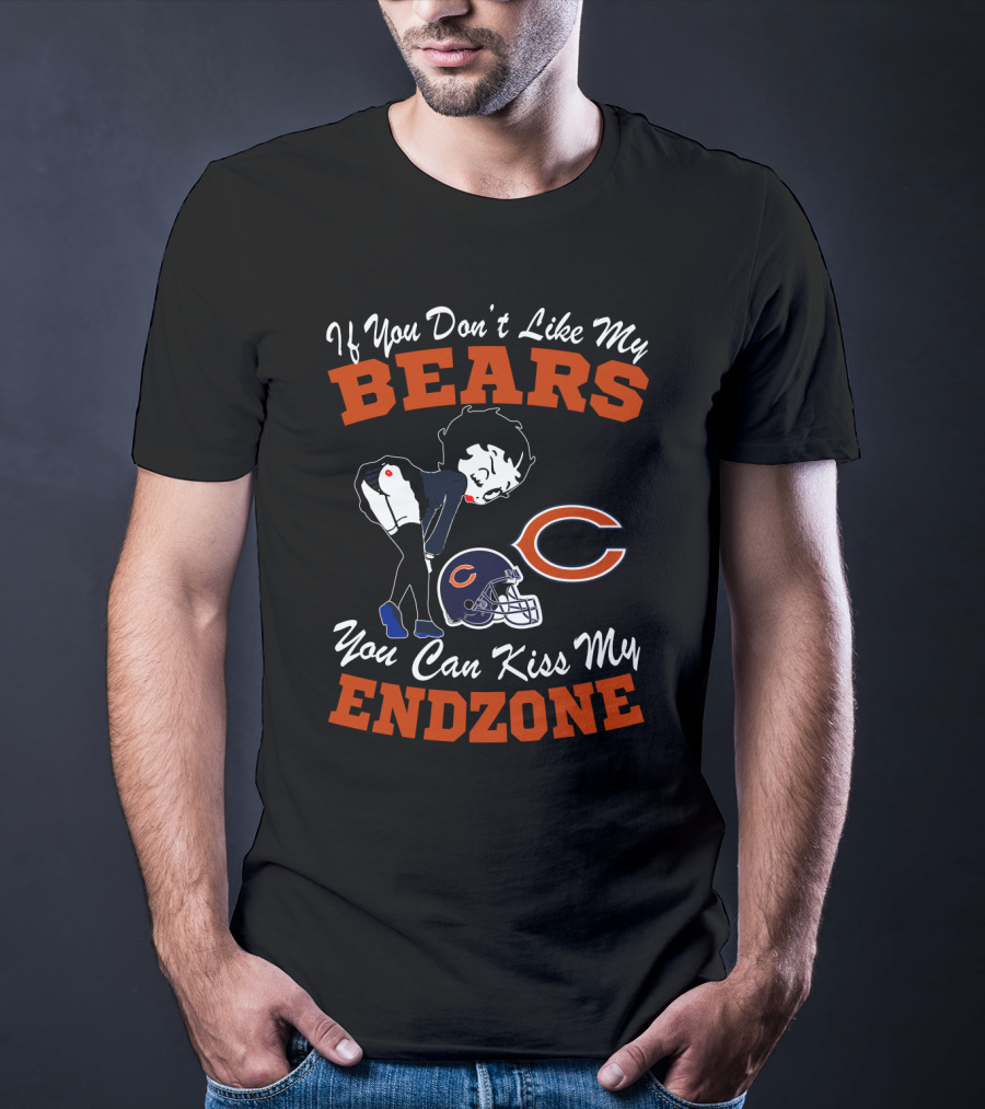 If You Don't Like My Chicago Bears You Can Kiss My Endzone T-Shirt