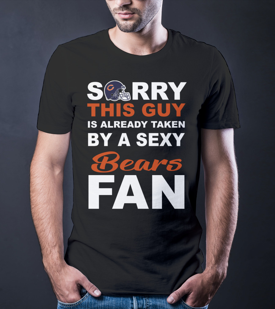 Chicago Bears Sorry This Guy Is Already Taken By A Sexy Fan T-Shirt
