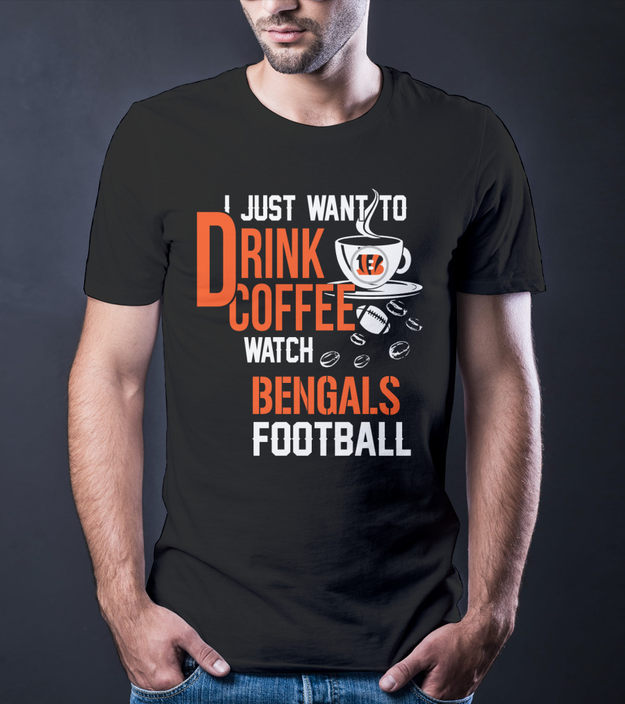 I Just Want To Drink Coffee Watch Bengals Football T-Shirt