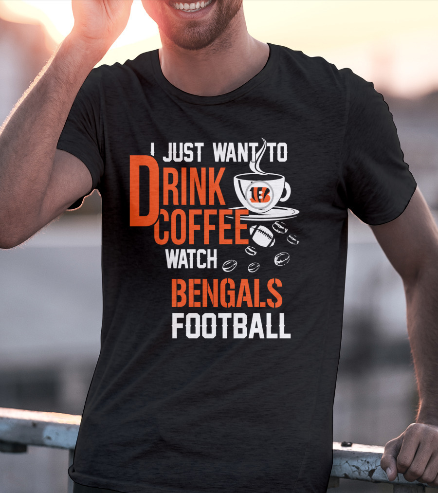 I Just Want To Drink Coffee Watch Bengals Football T-Shirt