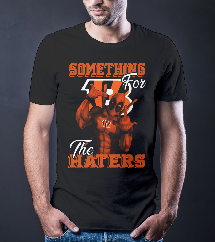 Cincinnati Bengals Something For The Haters T-Shirt