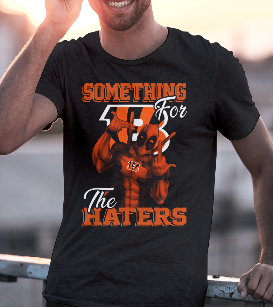 Cincinnati Bengals Something For The Haters T-Shirt