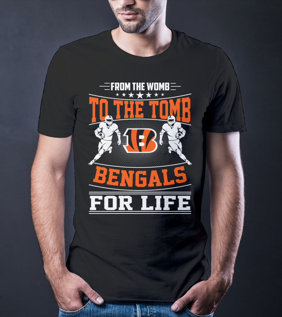 From The Womb To The Tomb Bengals For Life T-Shirt
