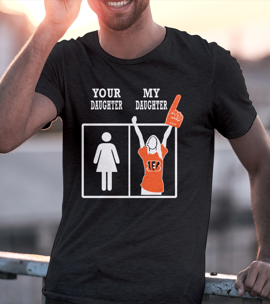 Your Daughter My Daughter Cincinnati Bengals Fan Foam Finger T-Shirt